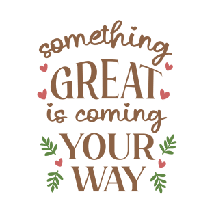 Something Great Is Coming Your Way T-Shirt