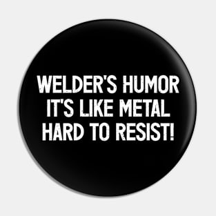 Welder's Humor It's Like Metal – Hard to Resist! Pin