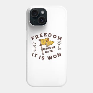 Freedom is never given it is won Phone Case