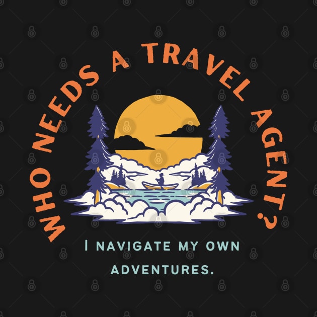 Who needs a travel agent? I navigate my own adventures. by Heartfeltarts