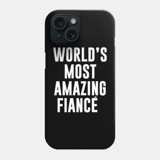 World's Most amazing Fiance Phone Case