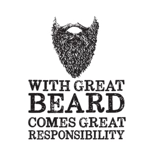 With Great Beard Comes Great Responsibility T-Shirt