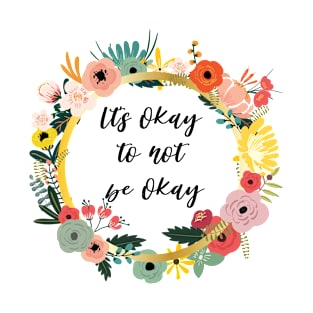 It's okay to not be okay T-Shirt