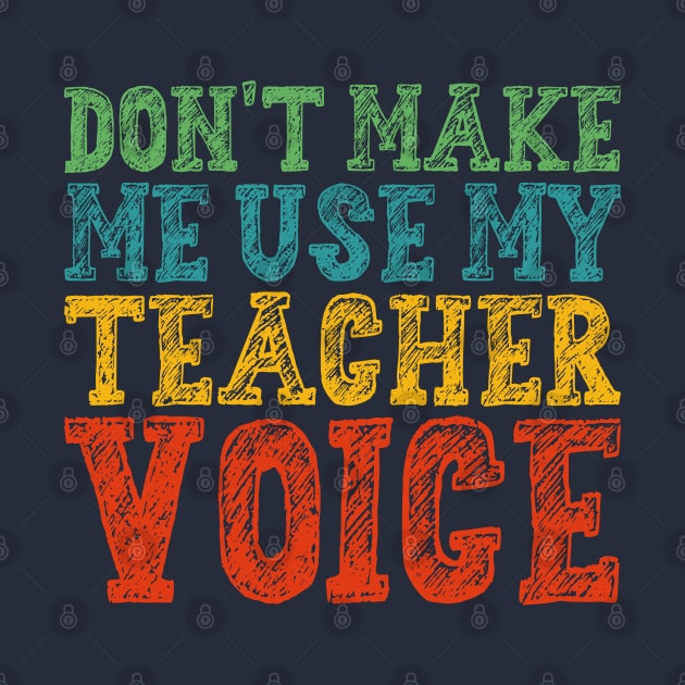 Don't Make Me Use My Teacher Voice by Gaming champion