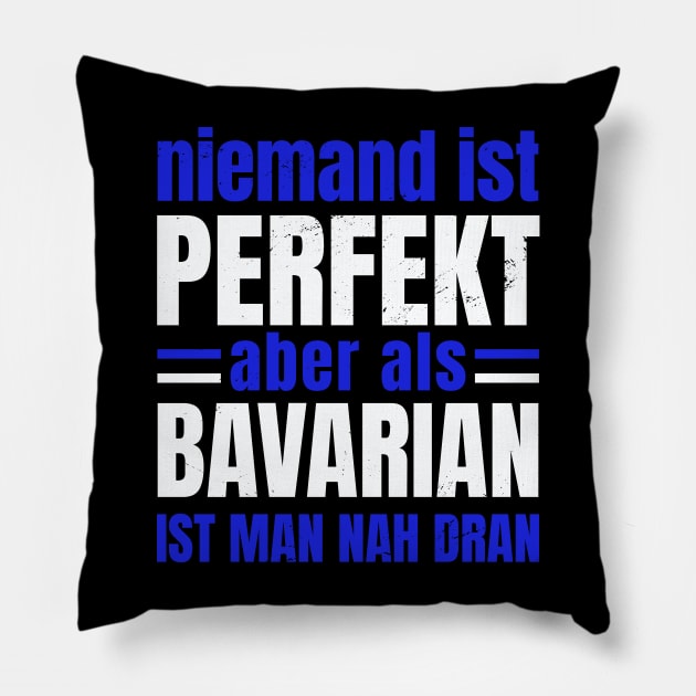 Niemand ist Perfekt aber als Bayer (Bavarian) Pillow by Upswipe.de