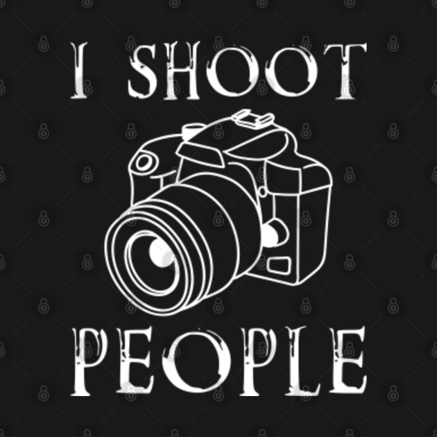 Disover I Shoot People Funny Photography Gift - Photography - T-Shirt