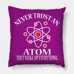 Never Trust An Atom Pillow