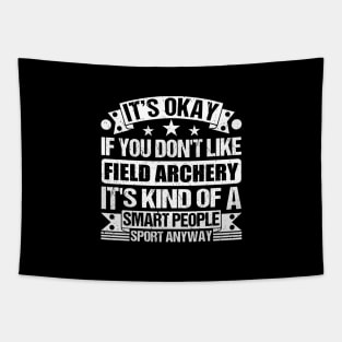 Field archery Lover It's Okay If You Don't Like Field archery It's Kind Of A Smart People Sports Anyway Tapestry