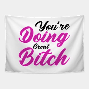 You're doing great Bitch Tapestry