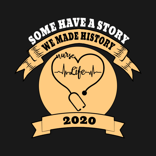 Some Have A Story We Made History Nurselife 2020 by DesStiven