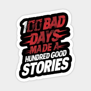 Vintage Distressed 100 bad days Made 100 good stories Magnet