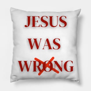 Jesus Was Wrong Pillow