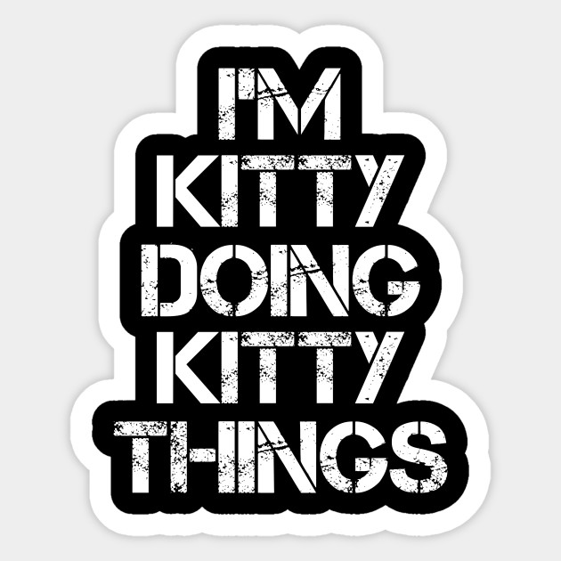 Kitty Name Sticker - Kitty Doing Kitty Things - Kitty - Sticker