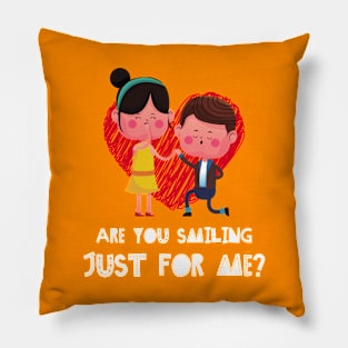 ARE YOU SMILING JUST FOR ME? Pillow