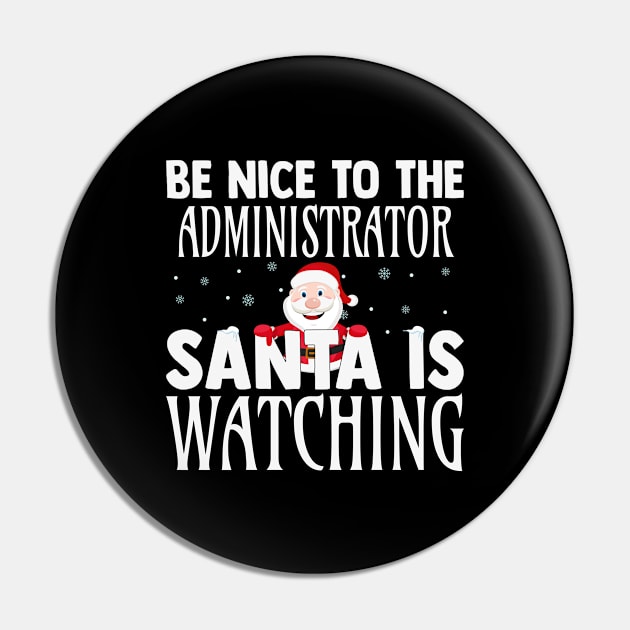 Be Nice To The Administrator Santa Is Watching Funny Xmas Pin by TeeaxArt