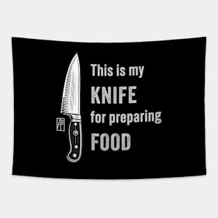 This is my KNIFE for preparing FOOD - I love food - Knives lover Tapestry