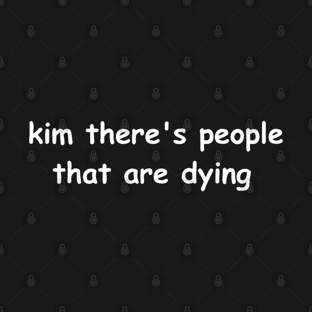 Kim Theres People That Are Dying by Nayo Draws
