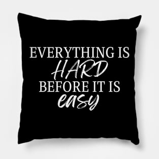 Everything is hard before it is easy! Pillow