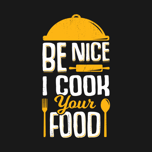 Be Nice I Cook Your Food by Dolde08