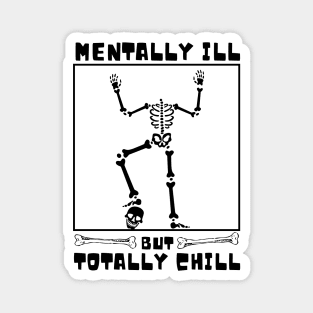 Mentally Ill But totally Chill Skeleton Funny Magnet