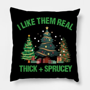 I Like Them Real Thick & Sprucey Funny Christmas Gift Pillow