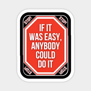 Stop If It Was Easy Anybody Could Do It Funny Warning Signs Magnet