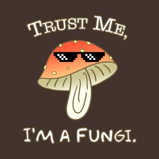 Trust Me, I'm a Fungi - puns T-Shirt