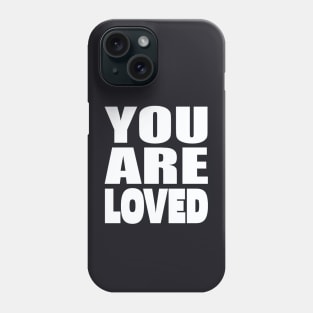 You are loved Phone Case