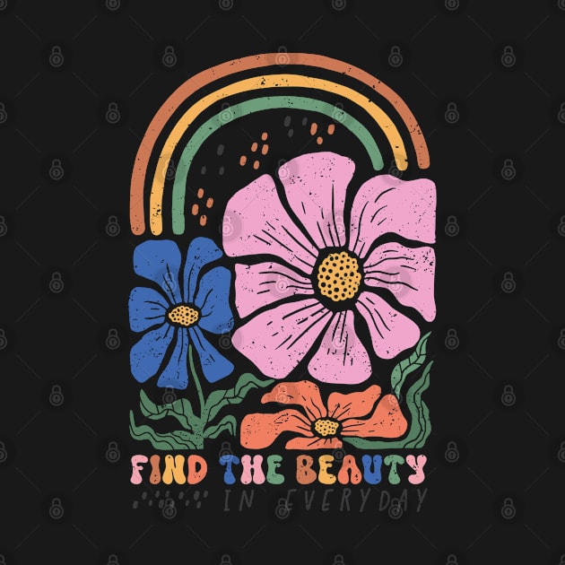 Find The Beauty In Every Day Inspirational Floral Quote Boho Rainbow Gift by BadDesignCo