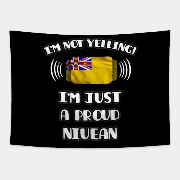 I'm Not Yelling I'm A Proud Niuean - Gift for Niuean With Roots From Niue Tapestry by Country Flags