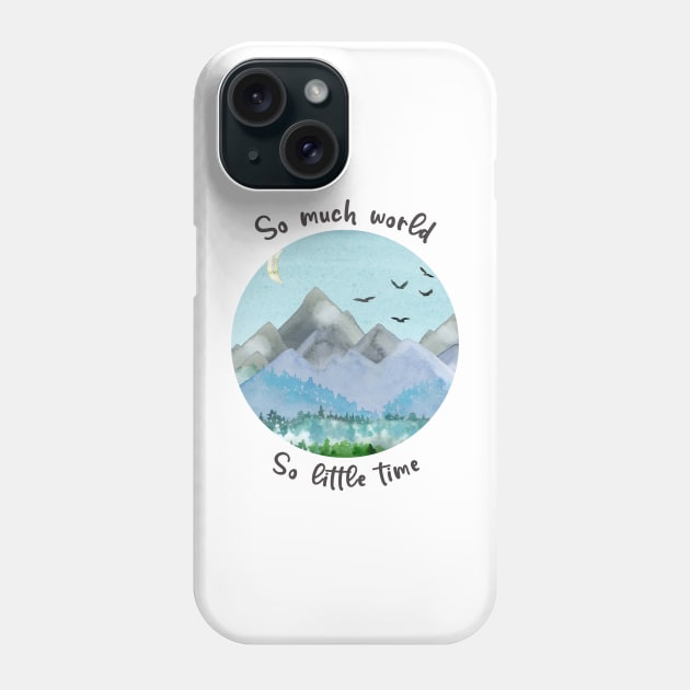 So Much World So Little Time Phone Case by JanesCreations