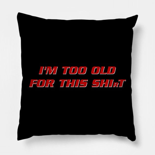 I'm too old for this shirt Pillow by TeeH4wkDesign