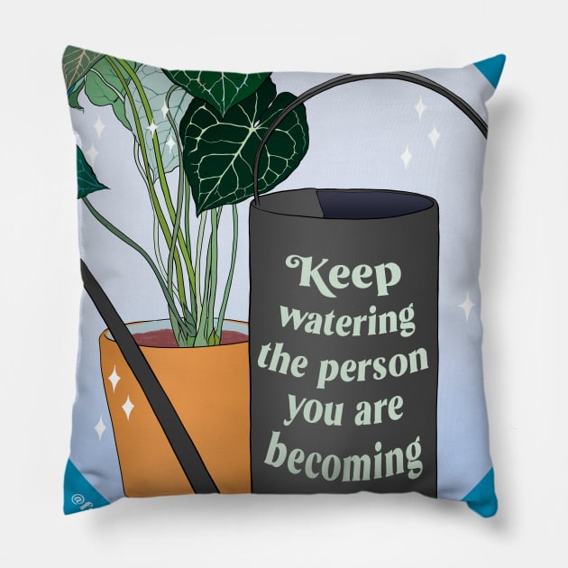 Keep Watering The Person You Are Becoming Pillow by FabulouslyFeminist