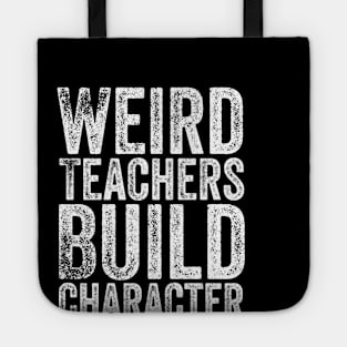 Weird Teachers Build Character Tote