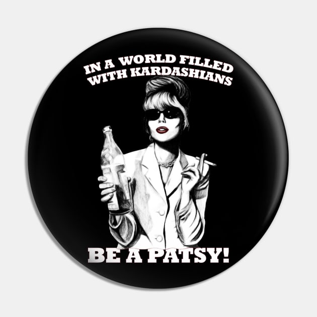In A World Filled With Kardashians Be A Patsy Pin by chaxue
