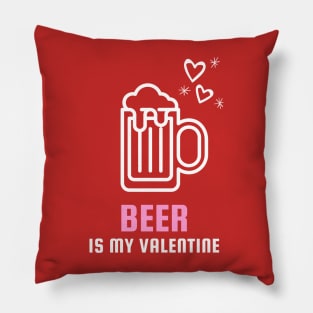 Beer Is My Valentine Valentines Day Pillow