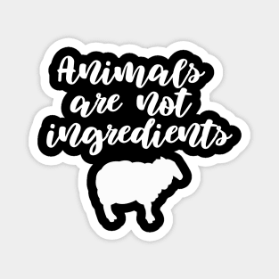 Animals  Are Not Ingredients Magnet