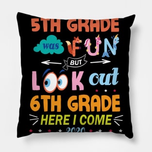 5th Grade Was Fun But Look Out 6th Grade Here I Come 2020 Back To School Seniors Teachers Pillow