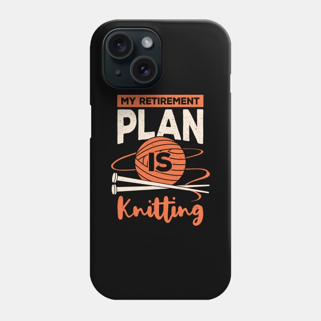 My Retirement Plan Is Knitting Phone Case by Dolde08