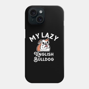 My Lazy English Bulldog Phone Case