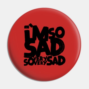 I'm so sad, so very very sad Pin