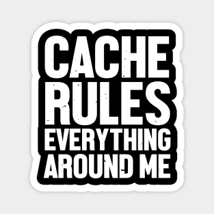 Cache Rules Everything Around Me Magnet