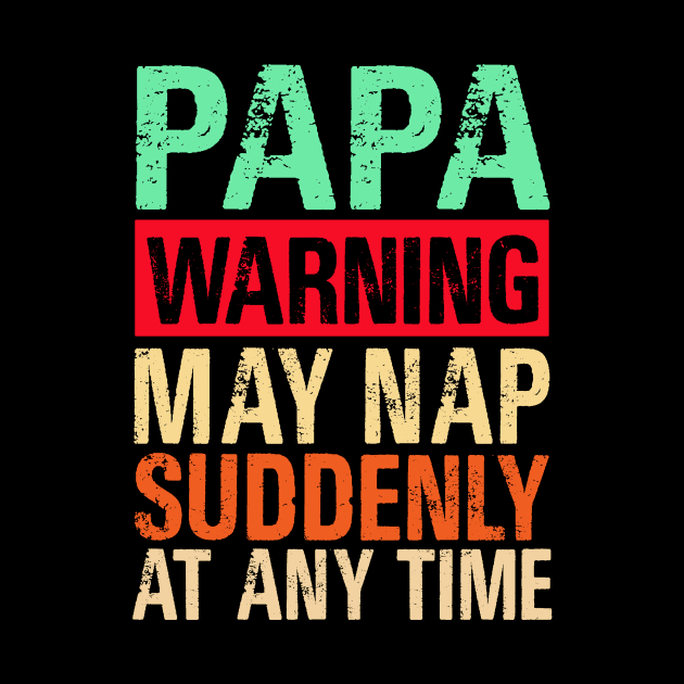 Papa Warning May Nap Suddenly At Any Time by binnacleenta