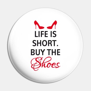 Life is short, buy the shoes. Pin