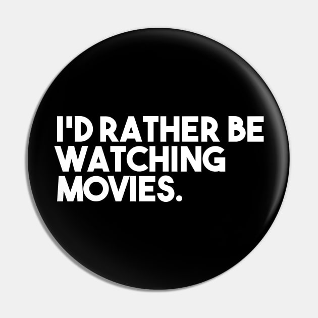 I'd Rather Be Watching Movies Pin by Odditee