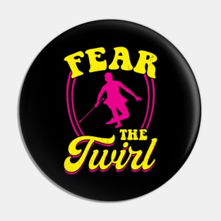 Fear The Twirl - Baton Twirler Pin