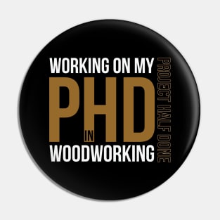 Working on my PHD Woodworking - Funny woodworker gift Pin