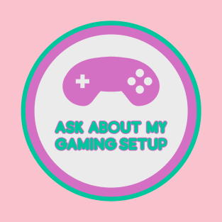 Ask about my gaming setup - label T-Shirt