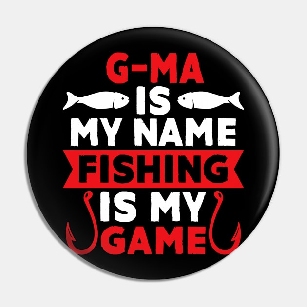 G-Ma Is My Name Fishing Is My Game Pin by MekiBuzz Graphics