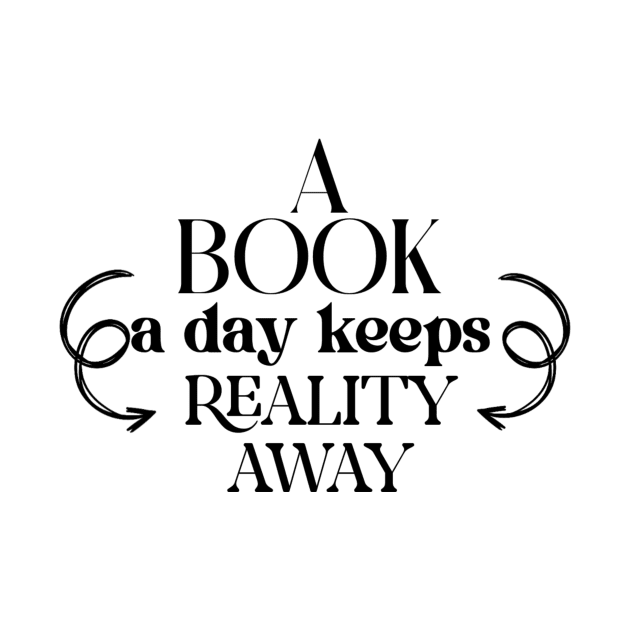 a book a day keeps reality away by Lovelybrandingnprints